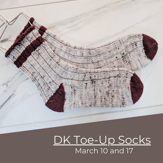 DK Toe-Up Socks | March 10 and 17