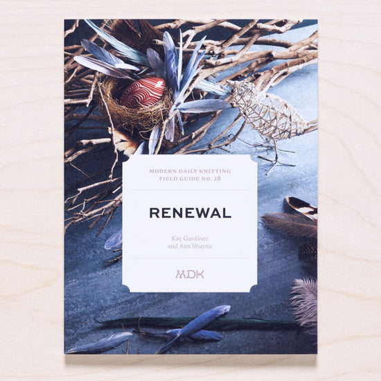 Modern Daily Knitting | Field Guide No. 28: Renewal